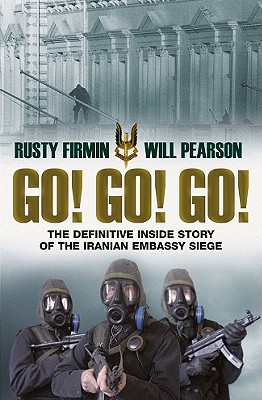 Go! Go! Go!: The Definitive Inside Story of the Iranian Embassy Siege - Firmin, Rusty, and Pearson, Will, and Stern, Gillian