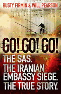Go! Go! Go!: The SAS. The Iranian Embassy Siege. The True Story