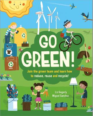 Go Green!: Join the Green Team and learn how to reduce, reuse and recycle - Gogerly, Liz