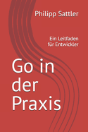 Go in der Praxis: Ein Leitfaden f?r Entwickler