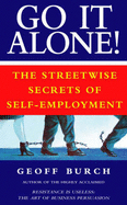 Go it Alone!: Streetwise Secrets of Self-employment - Burch, Geoff