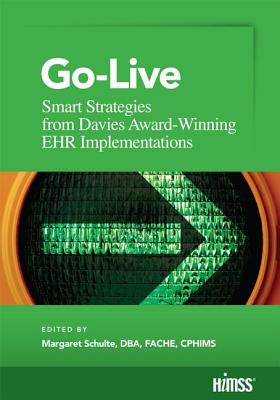 Go-Live: Smart Strategies from Davis Award-Winning Ehr Implementations - Schulte Dba Fache Cphimss, Margaret (Editor)