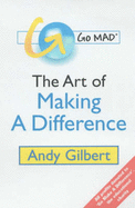 Go MAD!: The Art of Making a Difference - Gilbert, Andy