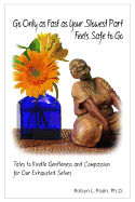 Go Only as Fast as Your Slowest Part Feels Safe to Go: Tales to Kindle Gentleness and Compassion for Our Exhausted Selves