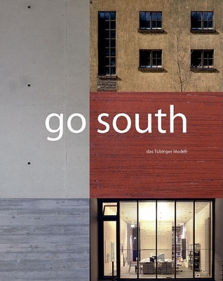 Go South: The Tbingen Model - de Maddalena, Gudrun Theresia (Photographer), and Schuster, Matthias (Editor), and Feldtkeller, Andreas (Text by)