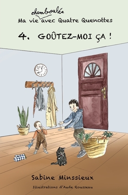 Go?tez-moi ?a !: Ma vie chamboul?e avec Quatre Quenottes - Rousseau, Aude (Illustrator), and Minssieux, Sabine