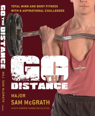 Go the Distance: The British Paratrooper Fitness Guide - McGrath, Sam