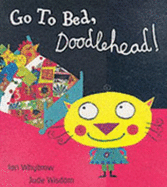 Go To Bed, Doodlehead! - Whybrow Ian, and Wisdom Jude