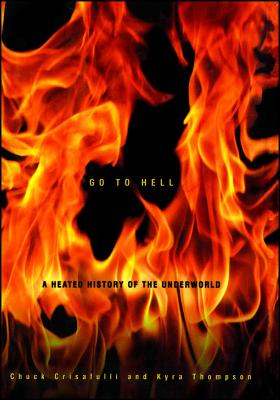 Go to Hell: A Heated History of the Underworld - Crisafulli, Chuck, and Thompson, Kyra