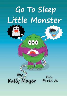 Go to Sleep Little Monster!: Children's Bedtime Illustrated Storybook (Beginner Readers ages 2-6) - Mayer, Kally