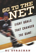 Go to the Net: Eight Goals That Changed the Game