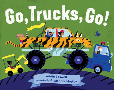 Go, Trucks, Go! - Boswell, Addie, and Mostov, Alexander (Illustrator)