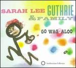 Go Waggaloo - Sarah Lee Guthrie & Family