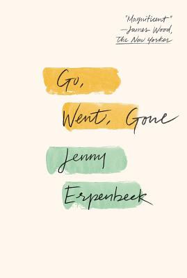 Go, Went, Gone - Erpenbeck, Jenny, and Bernofsky, Susan (Translated by)