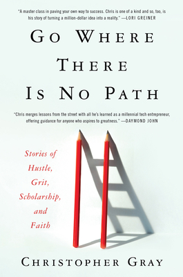 Go Where There Is No Path: Stories of Hustle, Grit, Scholarship, and Faith - Gray, Christopher, and Eichler Rivas, MIM