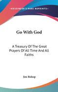 Go with God: A Treasury of the Great Prayers of All Time and All Faiths