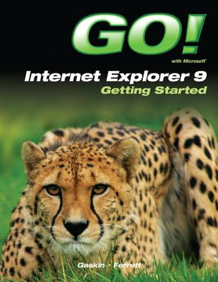 GO! with Internet Explorer 9 Getting Started - Gaskin, Shelley, and Ferrett, Robert