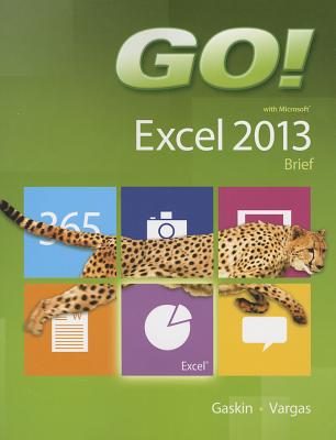 GO! with Microsoft Excel 2013 Brief - Gaskin, Shelley, and Vargas, Alicia