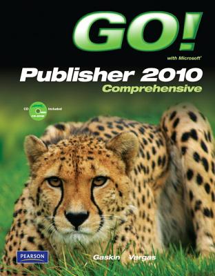 GO! with Microsoft Publisher 2010 Comprehensive - Gaskin, Shelley, and Vargas, Alicia