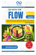 Go with the Flow: Building Asynchronous Systems Using Goroutines and Pipelines