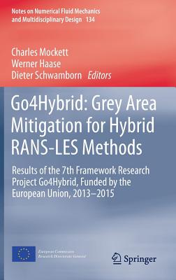 Go4hybrid: Grey Area Mitigation for Hybrid Rans-Les Methods: Results of the 7th Framework Research Project Go4hybrid, Funded by the European Union, 2013-2015 - Mockett, Charles (Editor), and Haase, Werner (Editor), and Schwamborn, Dieter (Editor)