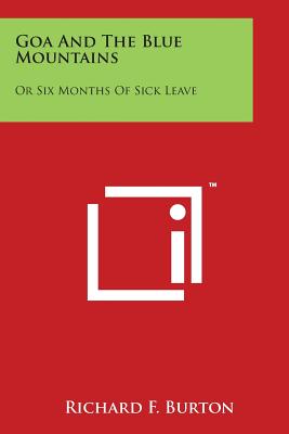 Goa And The Blue Mountains: Or Six Months Of Sick Leave - Burton, Richard F, Sir