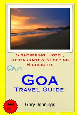 Goa Travel Guide: Sightseeing, Hotel, Restaurant & Shopping Highlights - Jennings, Gary