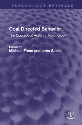 Goal Directed Behavior: The Concept of Action in Psychology - Frese, Michael (Editor), and Sabini, John (Editor)