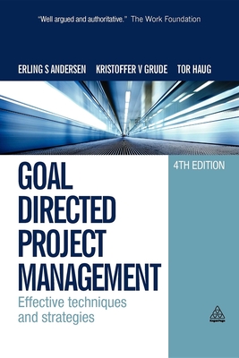 Goal Directed Project Management: Effective Techniques and Strategies - Andersen, Erling S, and Grude, Kristoffer V, and Haug, Tor