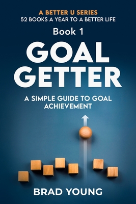 Goal Getter: A Simple Guide to Goal Achievement - Young, Brad