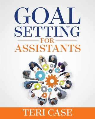 Goal Setting for Assistants - Case, Teri