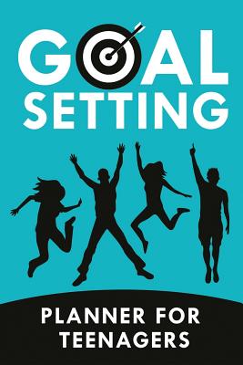 Goal Setting Planner for Teenagers: Goal Planning Journal for Teens and Young Adults (Goal Setting for Youth and Teens) - Books, Ajw