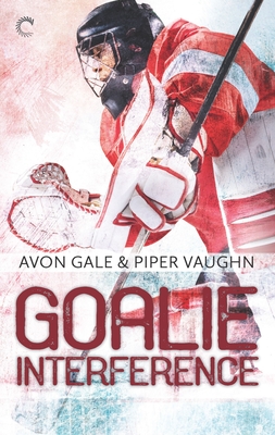 Goalie Interference: A Gay Sports Romance - Gale, Avon, and Vaughn, Piper