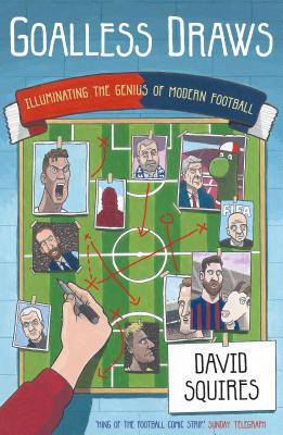 Goalless Draws: Illuminating the Genius of Modern Football - Squires, David