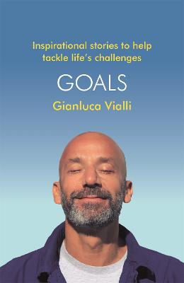 Goals: Inspirational Stories to Help Tackle Life's Challenges - Vialli, Gianluca, and Marcotti, Gabriele (Translated by)