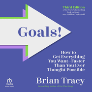 Goals! Third Edition: How to Get Everything You Want Faster Than You Ever Thought Possible