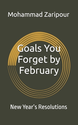 Goals You Forget by February: New Year's Resolutions - Zaripour, Mohammad