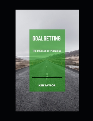 GoalSetting: The Process of Progress - Taylor, Ken
