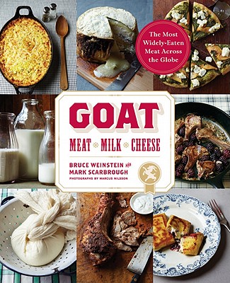 Goat: Meat, Milk, Cheese - Weinstein, Bruce, and Scarbrough, Mark, and Nilsson, Marcus (Photographer)