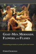 Goat-Men, Mermaids, Flowers, and Flames