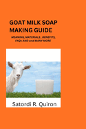 Goat Milk Soap Making Guide: Meaning, Benefits, Components, Materials, Ingredients. Etc