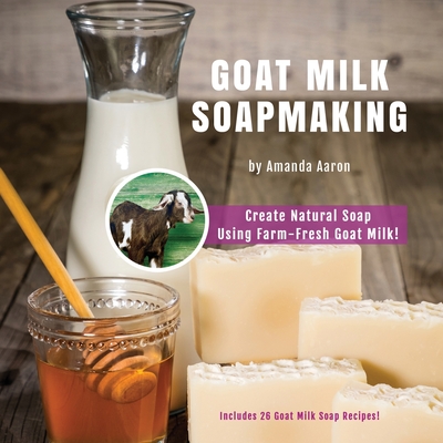 Goat Milk Soapmaking - Aaron, Amanda Gail
