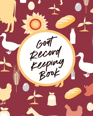 Goat Record Keeping Book: Farm Management Log Book 4-H and FFA Projects Beef Calving Book Breeder Owner Goat Index Business Accountability Raising Dairy Goats - Larson, Patricia