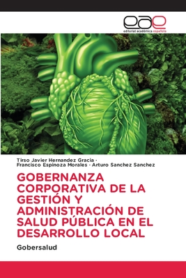 Gobernanza Corporativa de la Gesti?n Y Administraci?n de Salud Pblica En El Desarrollo Local - Hernndez Gracia, Tirso Javier, and Espinoza Morales, Francisco, and Sanchez Sanchez, Arturo