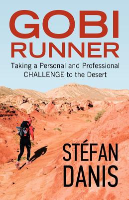 Gobi Runner: Taking a Personal and Professional Challenge to the Desert - Danis, St Fan