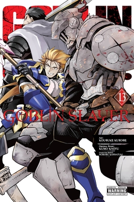 Goblin Slayer, Vol. 13 (Manga): Volume 13 - Kagyu, Kumo, and Kurose, Kousuke, and Kannatuki, Noboru