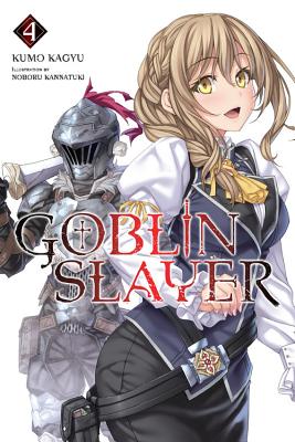 Goblin Slayer, Vol. 4 (Light Novel) - Kagyu, Kumo, and Kannatuki, Noboru, and Steinbach, Kevin (Translated by)