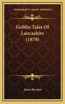 Goblin Tales of Lancashire (1878) - Bowker, James