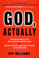 God, Actually: Why God Probably Exists and Why Jesus Was Probably Divine