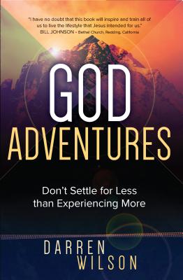 God Adventures: Don't Settle for Less Than Experiencing More - Wilson, Darren